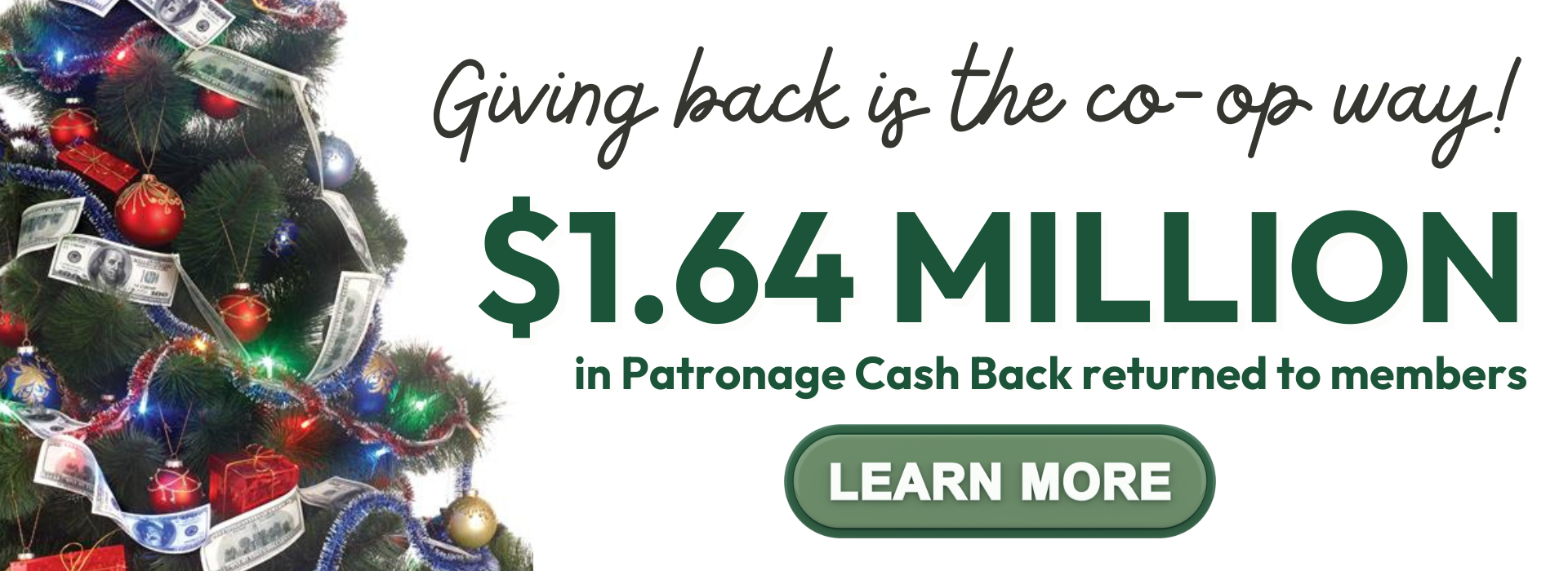 Giving back is the co-op way! $1.64 Million returned to members through Patronage Cash Back. Learn more